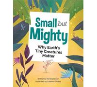 Kendra Brown Small but Mighty: Why Earth's Tiny Creatures Mat (Copertina rigida)