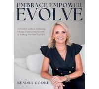 Embrace Empower Evolve: A Practical Guide to Embracing Change, Empowering Growth, and Evolving into Your True Self