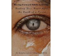 Kendra Hamlin, Moving Forward While Grieving: Healing Your Heart Af (Tascabile)