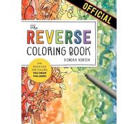 The Reverse Coloring Book: The Book Has the Colors, You Draw the Lines!