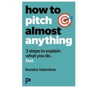 Kendra Valentine How to Pitch (Almost) Anything (Tascabile)