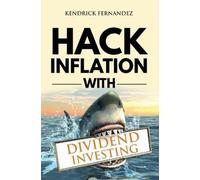 Kendrick Fernandez Hack Inflation with Dividend Investing (Copertina rigida)