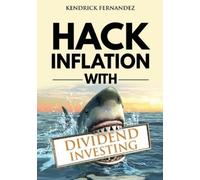 Kendrick Fernandez Hack Inflation with Dividend Investing (Tascabile)