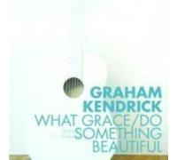 Kendrick; Graham - What Grace/Do Something Beautiful [Import]