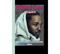 KENDRICK LAMAR BIOGRAPHY: A Life of Art, Activism, and Unforgettable Stories