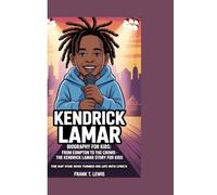 KENDRICK LAMAR BIOGRAPHY FOR KIDS: FROM COMPTON TO THE CROWD - THE KENDRICK LAMAR STORY FOR KIDS: The Rap Star Who Turned His Life into Lyrics