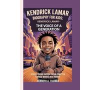 KENDRICK LAMAR BIOGRAPHY FOR KIDS: KENDRICK LAMAR - THE VOICE OF A GENERATION: How a Young Rapper From Compton Turned Words into Power