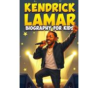 Kendrick Lamar Biography For Kids: The Inspiring Story of His Life, Musical Journey, and Rise as a Hip-Hop Legend