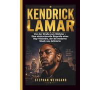 KENDRICK LAMAR: Von der Straße zum Weltstar - Eine eindrucksvolle Biografie eines Rap-Visionärs, der die moderne Musik neu definierte