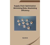 Kendrick Supply Chain Optimization Minimizing Risks, Maximizing Effi (Tascabile)