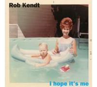 Kendt, Rob - I Hope It's Me