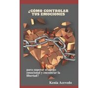 Kenia Acevedo ¿Cómo controlar tus emociones para superar el apego em (Tascabile)