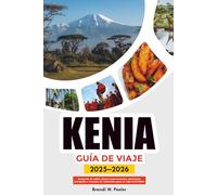 KENIA GUÍA DE VIAJE 2025-2026: Aventuras de safari, playas impresionantes, atracciones principales y consejos de vacaciones para un viaje inolvidable
