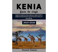 KENIA Guía de viaje 2025-2026: Explora la región de Kenia región por región desde el bullicio de Nairobi hasta la paz de las tierras altas y el norte salvaje