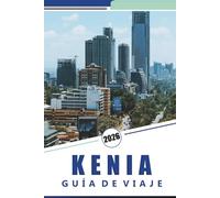 KENIA GUÍA DE VIAJE 2026: Safaris de vida silvestre, experiencias culturales, parques nacionales, playas, comida local y consejos prácticos de viaje para viajeros en África Oriental.