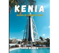 KENIA GUIDA DI VIAGGIO 2026: La guida essenziale ai safari, ai paesaggi panoramici e alle autentiche esperienze keniote