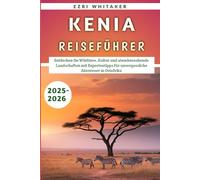 Kenia Reiseführer 2025-2026: Entdecken Sie Wildtiere, Kultur und atemberaubende Landschaften mit Expertentipps für unvergessliche Abenteuer in Ostafrika