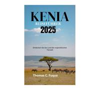KENIA REISEFÜHRER 2025: Entdecken Sie das Land der majestätischen Tierwelt