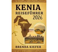 Kenia Reiseführer 2026: Der komplette Begleiter für Neugierige und Mutige