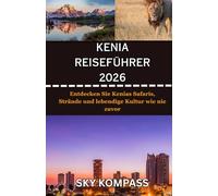 KENIA REISEFÜHRER 2026: Entdecken Sie Kenias Safaris, Strände und lebendige Kultur wie nie zuvor