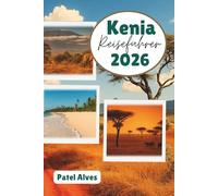 Kenia Reiseführer 2026: Safari Abenteuer, Küstenfluchten und kulturelle Wunder