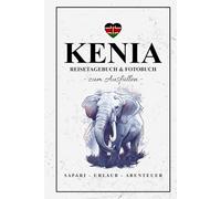 Kenia Reisetagebuch und Fotobuch: Reise Fotografie / Reisebuch Kenia Geschenk zum Wandern, Fotografieren, Urlaub und Roadtrip / Reisetagebuch mit Fotos Einkleben / Souvenir