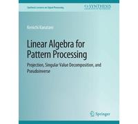 Kenichi Kanatani Linear Algebra for Pattern Processing (Tascabile)