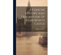 Kenilworth Cast A Concise History And Description Of Kenilwor (Copertina rigida)