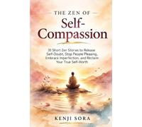 Kenji Sora The Zen of Self-Compassion (Tascabile)