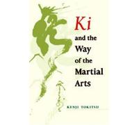 Kenji Tokitsu Ki and the Way of the Martial Arts (Tascabile)