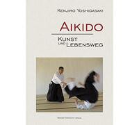 Kenjiro Yoshigasaki Aikido - Kunst und Lebensweg (Copertina rigida)