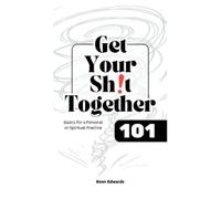 Kenn Edwards Get Your Sht Together 101 (Tascabile)