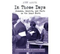 Kenn Harper In Those Days: Shamans, Spirits, and Faith in the Inuit (Tascabile)