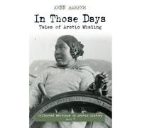 Kenn Harper In Those Days: Tales of Arctic Whaling (Tascabile)