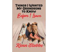 Kenn Stobbe THINGS I WANTED MY GRANDSONS TO KNOW before I Leave (Tascabile)