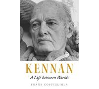 Kennan: A Life Between Worlds