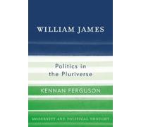 Kennan Ferguson William James (Copertina rigida) Modernity and Political Thought