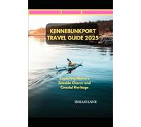 KENNEBUNKPORT TRAVEL GUIDE 2025: EXPLORING MAINE’S SEASIDE CHARM AND COASTAL HERITAGE