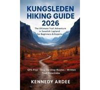 KENNEDY ARDEE KUNGSLEDEN HIKING GUIDE 2026: The Ultimate Trail Adven (Tascabile)