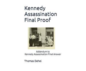 Kennedy Assassination Final Proof: Addendum to Kennedy Assassination Final Answer