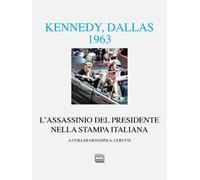 Kennedy Dallas 1963. L'assassinio del presidente nella stampa italiana