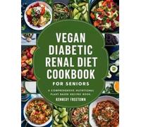Kennedy Freetown Vegan Diabetic Renal Diet Cookbook for Seniors (Tascabile)