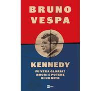 Libri Bruno Vespa - Kennedy. Fu Vera Gloria? Amori E Potere Di Un Mito