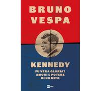 Kennedy. Fu vera gloria? Amori e potere di un mito - Vespa Bruno