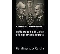 Kennedy: KGB Report: Dalla tragedia di Dallas alla diplomazia segreta