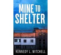 Kennedy L Mitchell Mine to Shelter Special Edition Paperback (Tascabile)