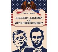 Kennedy, Lincoln e il mito progressista