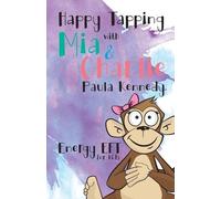 Kennedy Paula Happy Tapping with Mia & Charlie Energy EFT For Kids (Tascabile)