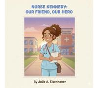 Kennedy the Nurse: Our Friend, Our Hero