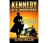 Kennedy: U.S. Marshal: Last Train To San Angelo: A Western Adventure